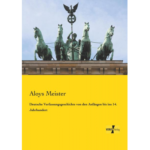 Aloys Meister - Deutsche Verfassungsgeschichte von den Anfängen bis ins 14. Jahrhundert