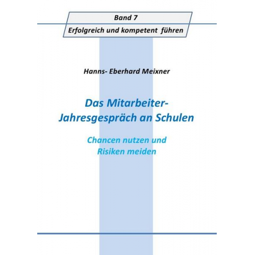 Hanns Eberhard Meixner - Erfolgreich und kompetent führen / Das Mitarbeiter- Jahresgespräch an Schulen