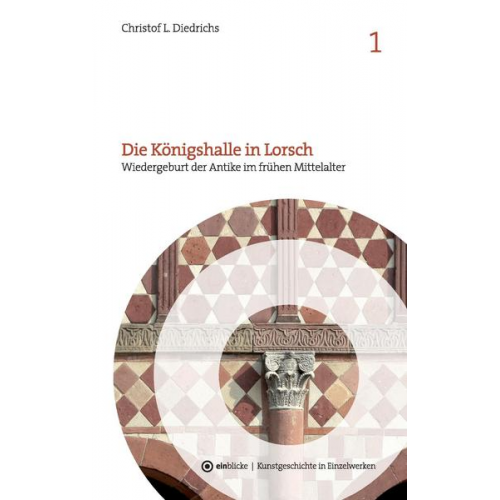 Christof L. Diedrichs - Die Königshalle in Lorsch