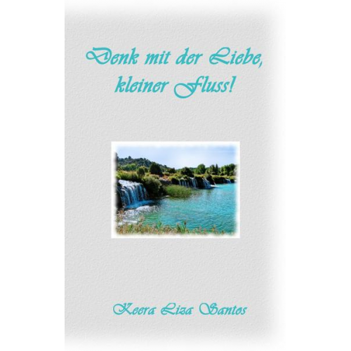 Keera Liza Santos - Denk mit der Liebe, kleiner Fluss