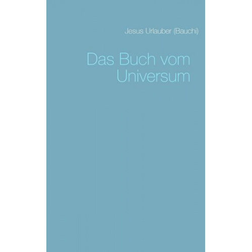 Jesus Urlauber - Das Buch vom Universum