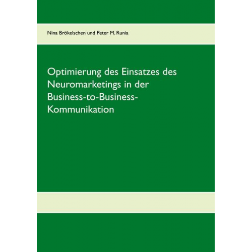 Nina Brökelschen & Peter M. Runia - Optimierung des Einsatzes des Neuromarketings in der Business-to-Business-Kommunikation im deutschen Mobilfunkmarkt