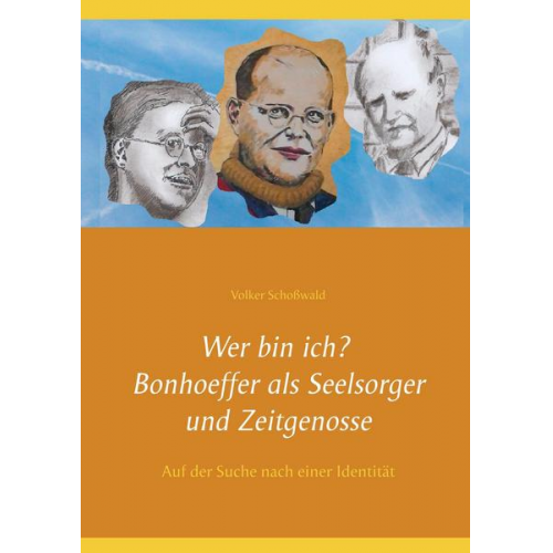 Volker Schosswald - Wer bin ich? Bonhoeffer als Seelsorger und Zeitgenosse