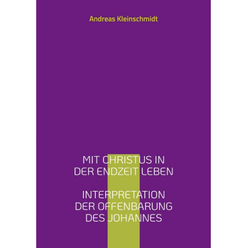 Andreas Kleinschmidt - Mit Christus in der Endzeit leben