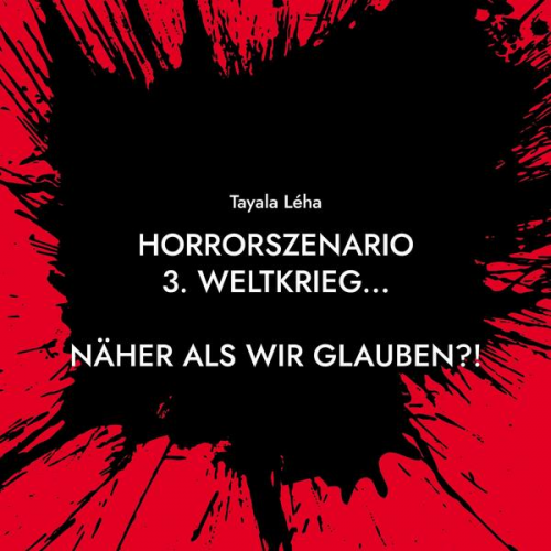 Tayala Léha - Horrorszenario 3. Weltkrieg... NÄHER ALS WIR GLAUBEN?!