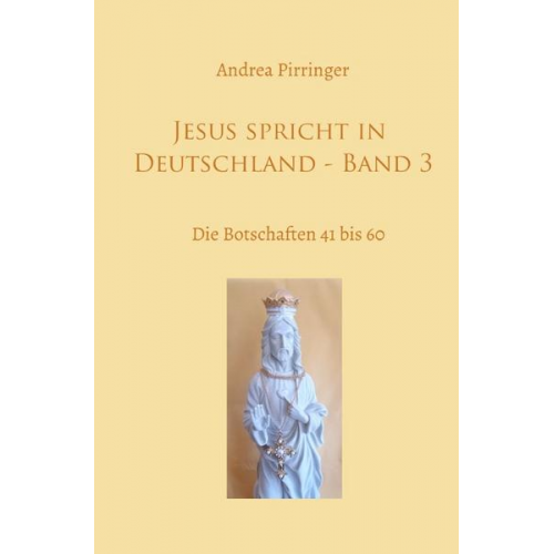 Andrea Pirringer - Jesus spricht in Deutschland / Jesus spricht in Deutschland - Band 3