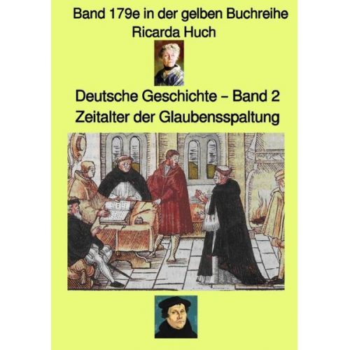 Ricarda Octavia Huch - Gelbe Buchreihe / Deutsche Geschichte – Mittelalter – Band 2. – Zeitalter der Glaubensspaltung – Band 179e in der gelben Buchreihe – Farbe – bei Jürge