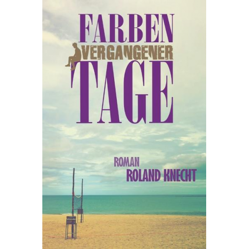 Roland Knecht - Farben vergangener Tage