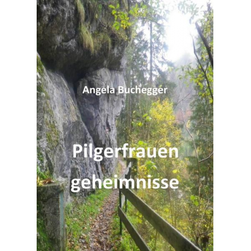 Angela Buchegger - Pilgerfrauengeheimnisse