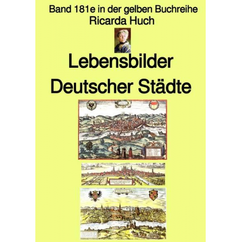 Ricarda Octavia Huch - Gelbe Buchreihe / Ricarda Huch: Im alten Reich – Lebensbilder Deutscher Städte – Band 181e in der gelben Buchreihe – bei Jürgen Ruszkowski