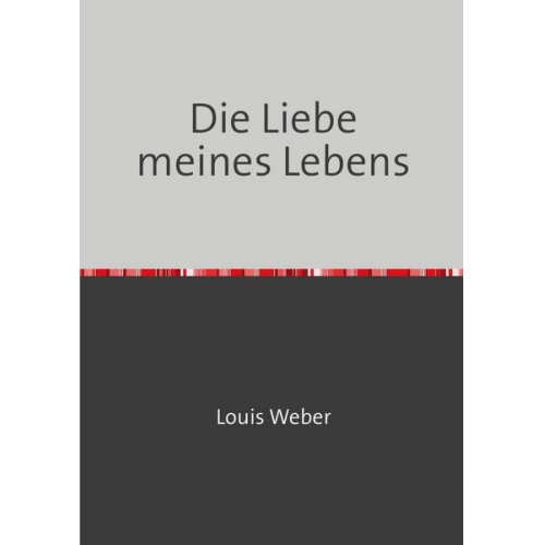 Louis Weber - Die Liebe meines Lebens