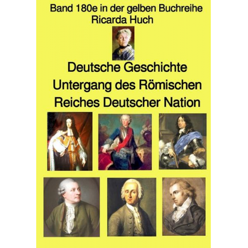 Ricarda Octavia Huch - Gelbe Buchreihe / Deutsche Geschichte – Untergang des Römischen Reiches Deutscher Nation – Band 180e in der gelben Buchreihe – bei Jürgen Ruszkowski