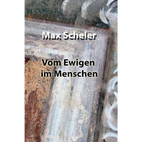 Max Scheler - Vom Ewigen im Menschen