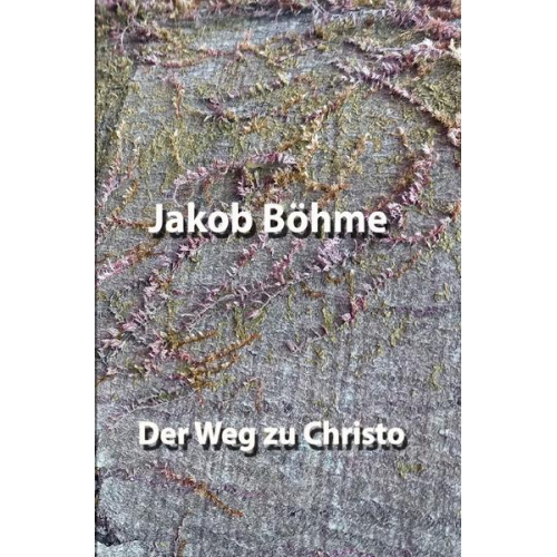 Jakob Böhme - Der Weg zu Christo