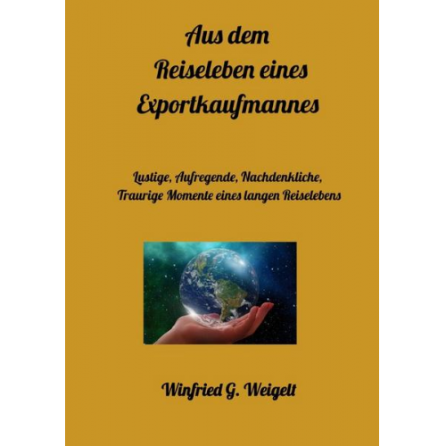 Winfried Weigelt - Aus dem Reiseleben eines Exportkaufmannes