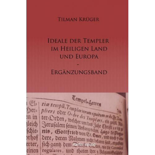 Tilman Krüger - Die Ideale der Templer im Heiligen Land und Europa - Ergänzungsband