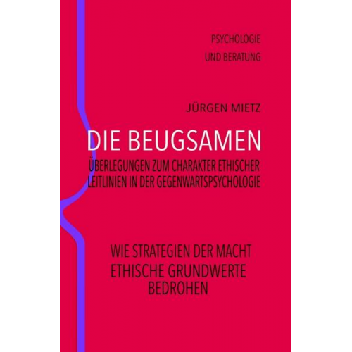 Jürgen Mietz - Die Beugsamen – Überlegungen zum Charakter ethischer Leitlinien der Gegenwartspsychologie