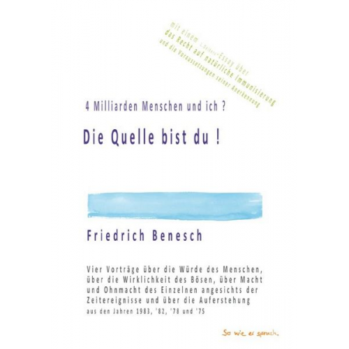 Friedrich Benesch - 4 Milliarden Menschen und ich ? Die Quelle bist du !