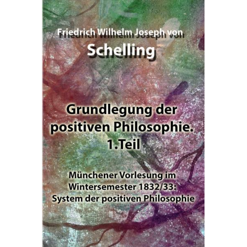 Friedrich Wilhelm Joseph Schelling - Grundlegung der positiven Philosophie. 1.Teil