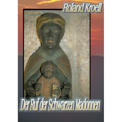 Roland Kroell - Der Ruf der Schwarzen Madonnen