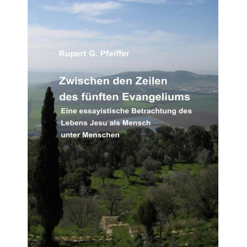 Rupert G. Pfeiffer - Zwischen den Zeilen des fünften Evangeliums