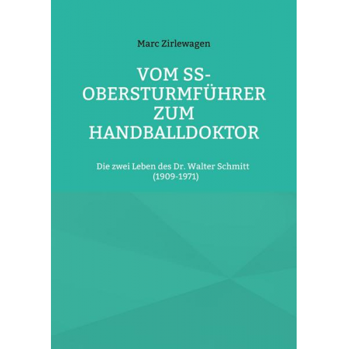 Marc Zirlewagen - Vom SS-Obersturmführer zum Handballdoktor