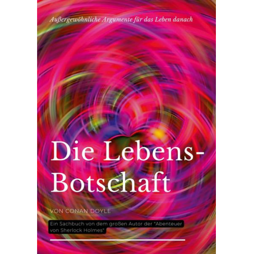 Arthur Conan Doyle - Die Lebensbotschaft