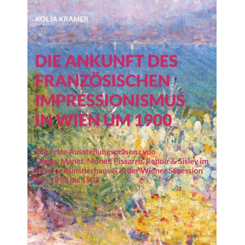 Kolja Kramer - Die Ankunft des französischen Impressionismus in Wien um 1900