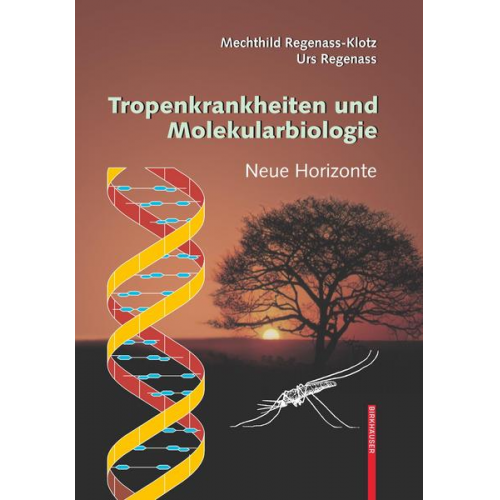 Mechthild Regenass-Klotz & Urs Regenass - Tropenkrankheiten und Molekularbiologie - Neue Horizonte