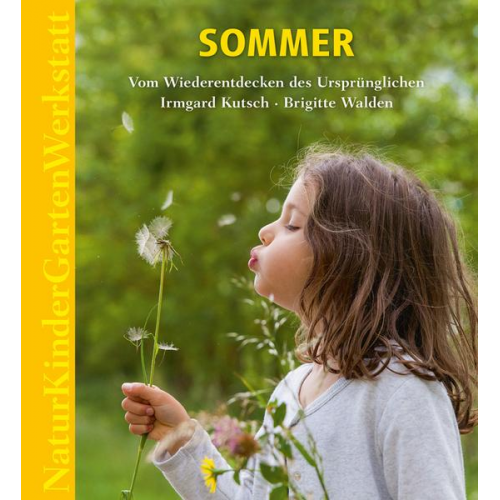 Irmgard Kutsch & Brigitte Walden - Natur-Kinder-Garten-Werkstatt: Sommer