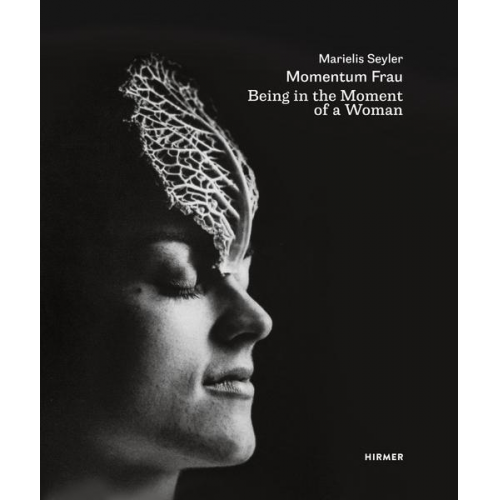 Marielis Seyler: Momentum Frau / Being in the Moment of a Woman