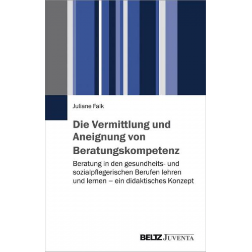 Juliane Falk - Die Vermittlung und Aneignung von Beratungskompetenz