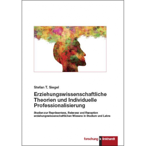 Stefan T. Siegel - Erziehungswissenschaftliche Theorien und Individuelle Professionalisierung