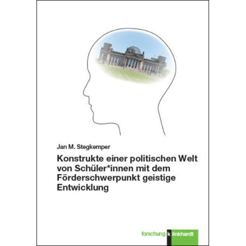 Jan M. Stegkemper - Konstrukte einer politischen Welt von Schüler*innen mit dem Förderschwerpunkt geistige Entwicklung