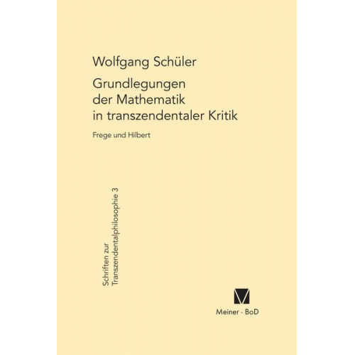 Wolfgang Schüler - Grundlegungen der Mathematik in transzendentaler Kritik