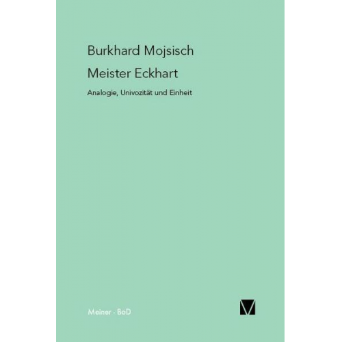 Burkhard Mojsisch - Meister Eckhart: Analogie, Univozität und Einheit