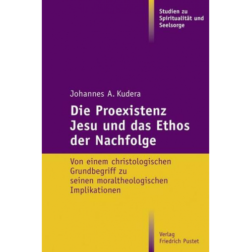 Johannes A. Kudera - Die Proexistenz Jesu und das Ethos der Nachfolge