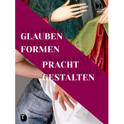 Shaping Faith – Fashioning Splendour. Glauben formen – Pracht gestalten