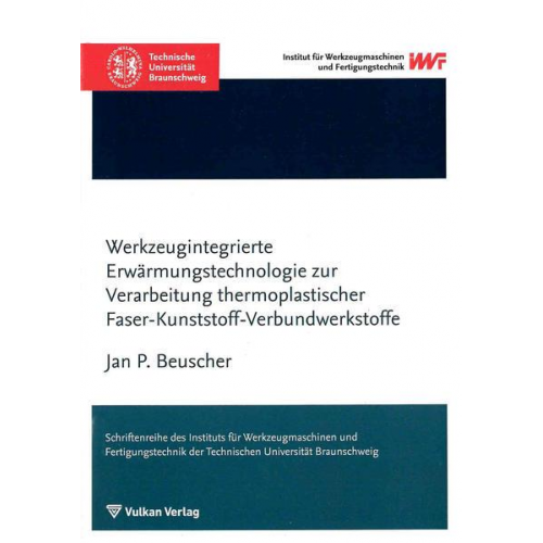 Jan Peter Beuscher - Werkzeugintegrierte Erwärmungstechnologie zur Verarbeitung thermoplastischer Faser-Kunststoff-Verbundwerkstoffe