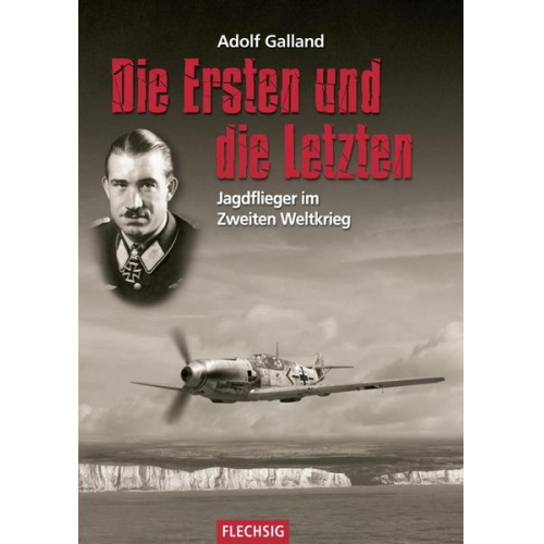 Adolf Galland - Die Ersten und die Letzten