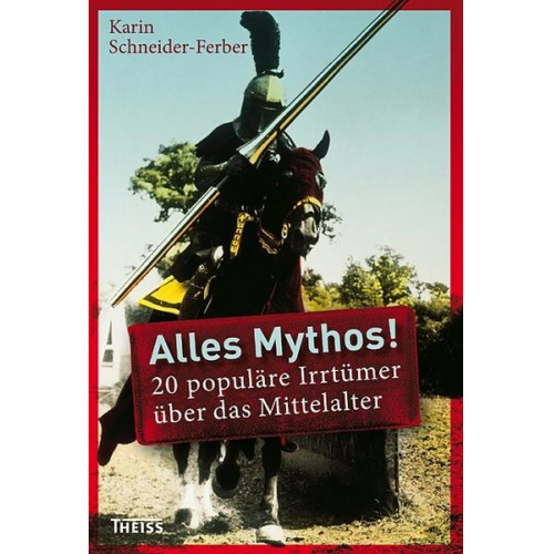 Karin Schneider-Ferber - Alles Mythos! 20 populäre Irrtümer über das Mittelalter