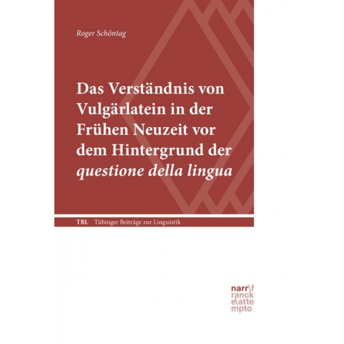 Roger Schöntag - Das Verständnis von Vulgärlatein in der Frühen Neuzeit vor dem Hintergrund der questione della lingua