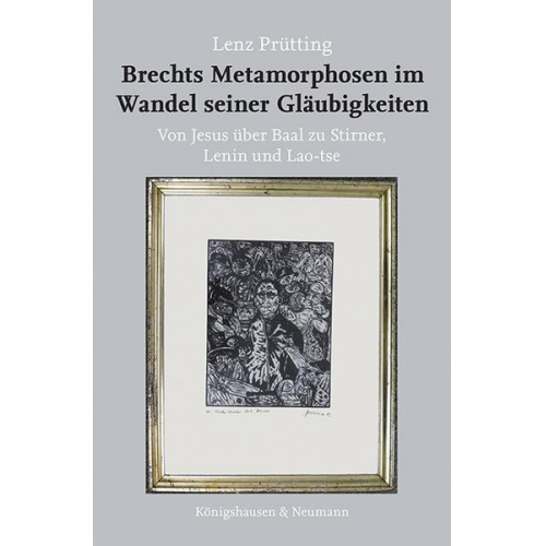 Lenz Prütting - Brechts Metamorphosen im Wandel seiner Gläubigkeiten