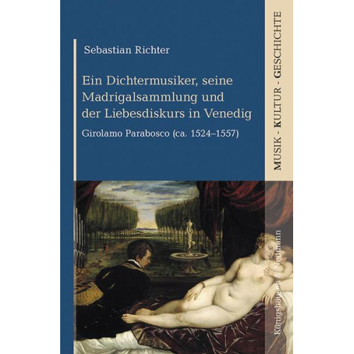 Sebastian Richter - Ein Dichtermusiker, seine Madrigalsammlung und der Liebesdiskurs in Venedig