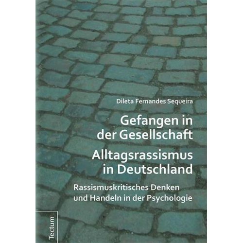 Dileta Fernandes Sequeira - Gefangen in der Gesellschaft – Alltagsrassismus in Deutschland