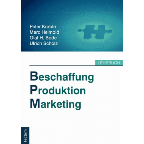 Peter Kürble & Marc Helmold & Olaf H. Bode & Ulrich Scholz - Beschaffung, Produktion, Marketing