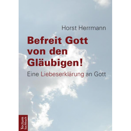 Horst Herrmann - Befreit Gott von den Gläubigen!