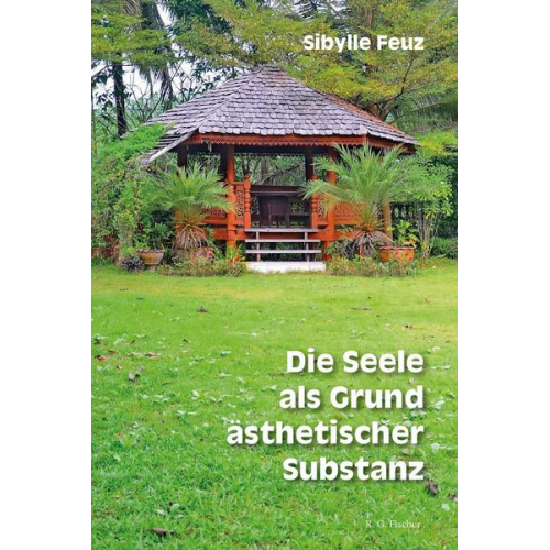 Sibylle Feuz - Die Seele als Grund ästheticher Substanz