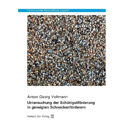 Anton Georg Vollmann - Untersuchung der Schüttgutförderung in geneigten Schneckenförderern