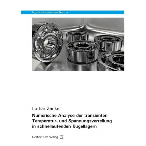 Lothar Zenker - Numerische Analyse der transienten Temperatur- und Spannungsverteilung in schnellaufenden Kugellagern